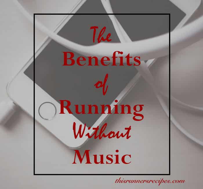 The Benefits of Running Without Music | This Runner's Recipes