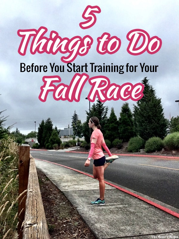 5 Things to Do Before You Start Training for Your Fall Race